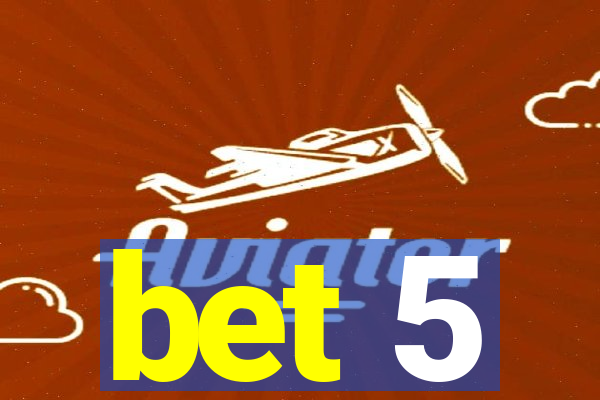 bet 5